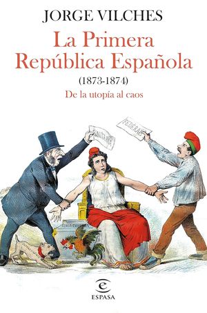 Cubierta del libro "La Primera República Española (1873-1874). De la utopía al caos"